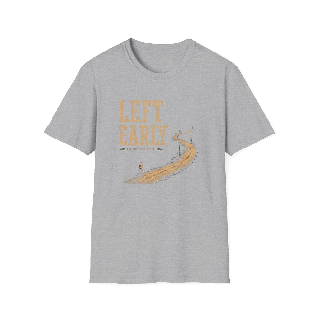 Left Early for The Good Stuff T-Shirt
