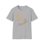Left Early for The Good Stuff T-Shirt