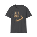 Left Early for The Good Stuff T-Shirt