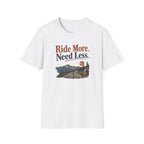 Ride More Need Less T-Shirt 3