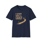 Left Early for The Good Stuff T-Shirt