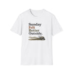 Sunday Felt Better Outside T-Shirt