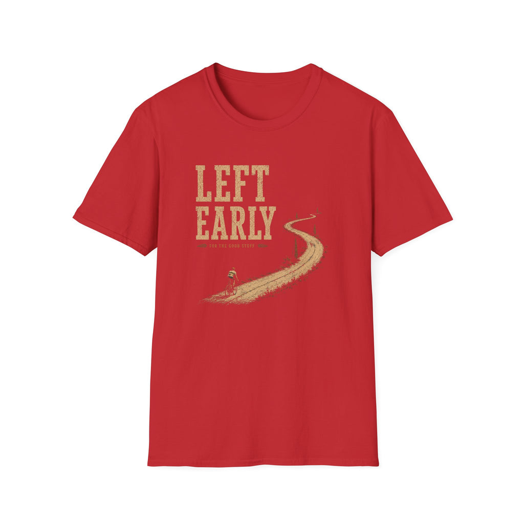 Left Early for The Good Stuff T-Shirt