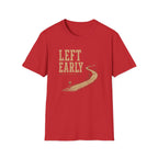 Left Early for The Good Stuff T-Shirt