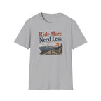 Ride More Need Less T-Shirt 3