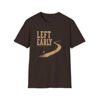 Left Early for The Good Stuff T-Shirt