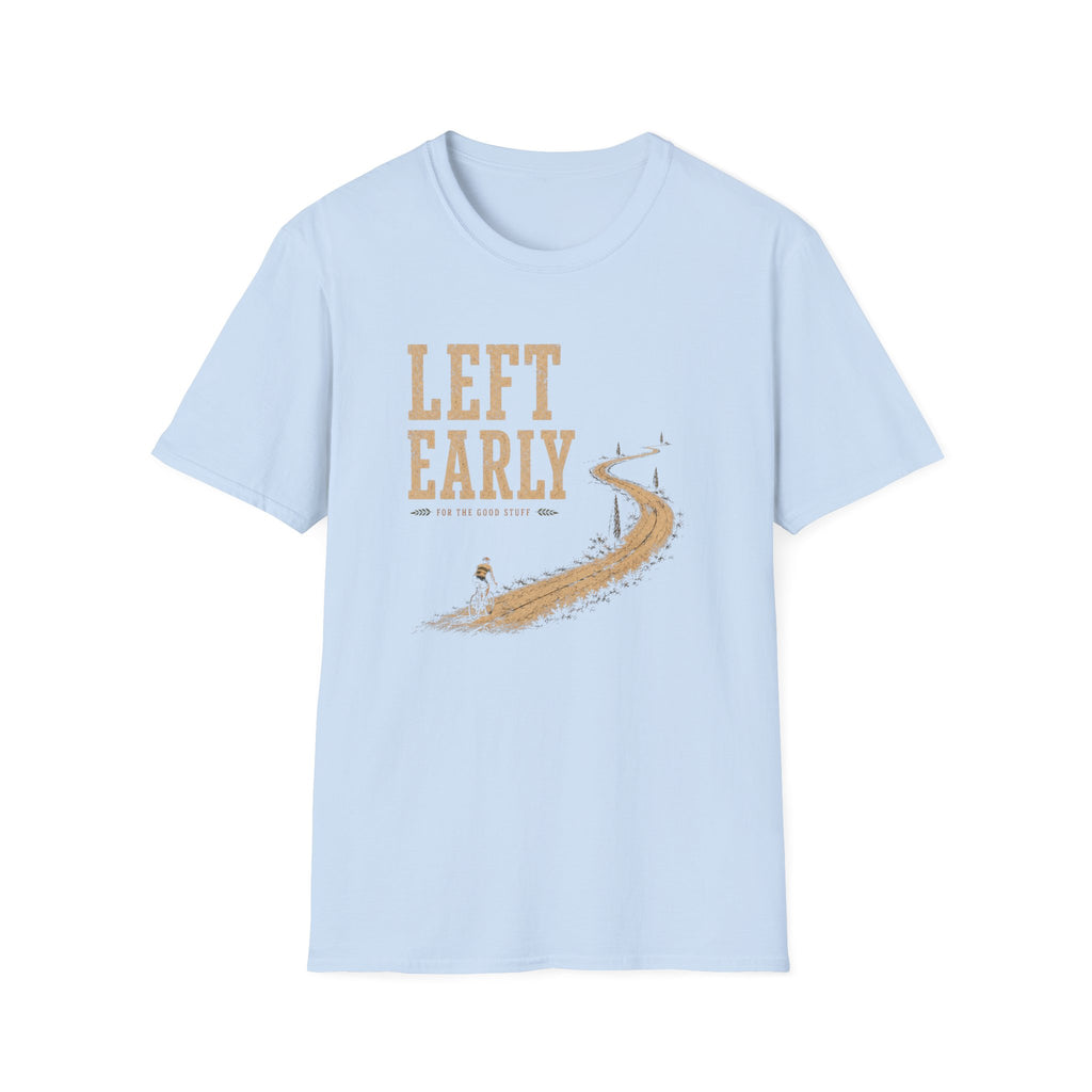 Left Early for The Good Stuff T-Shirt