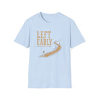 Left Early for The Good Stuff T-Shirt