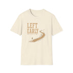 Left Early for The Good Stuff T-Shirt
