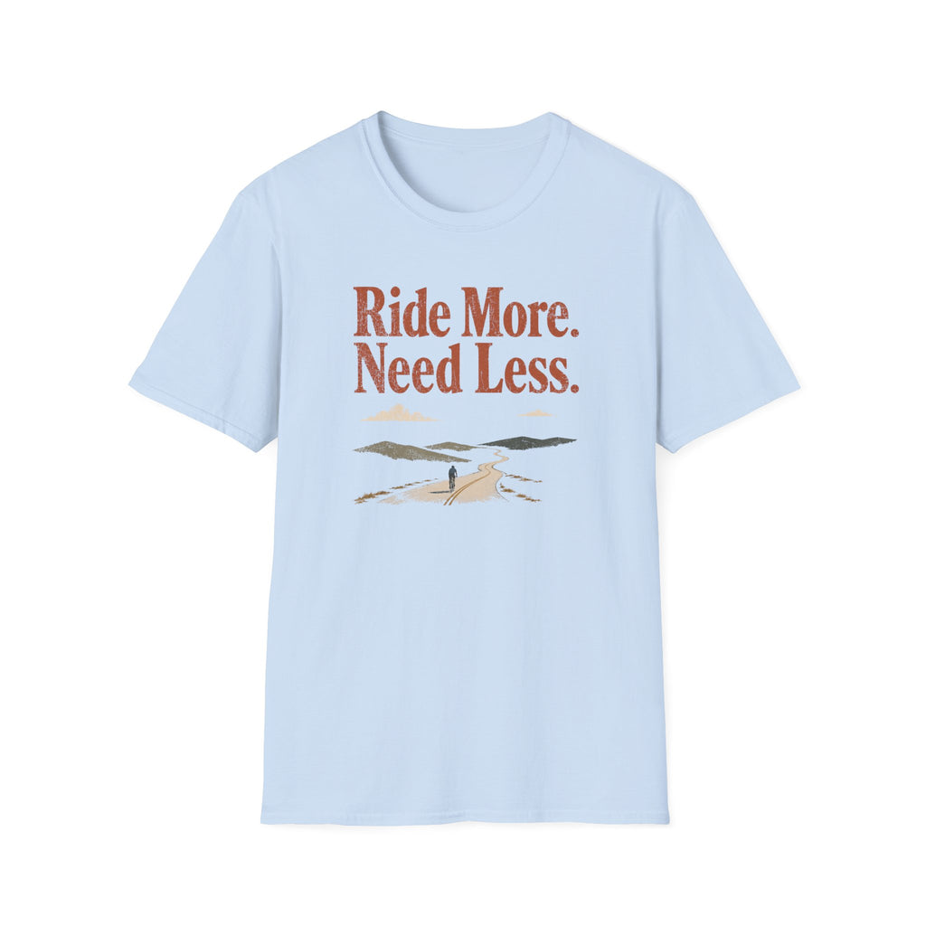 Ride More Need Less 2 T-Shirt