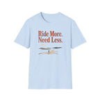 Ride More Need Less 2 T-Shirt